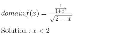 The domain of f(x)=(1/(1+x^2))/(sqrt(2-x)) is x<2